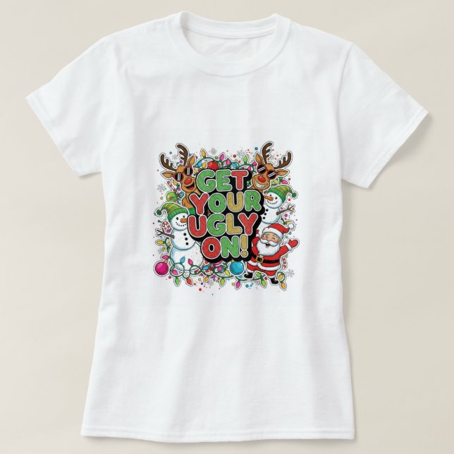 Get Your Ugly On T-Shirt (christmas holiday) (Design vorne)