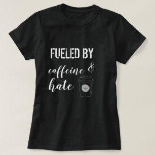 Getankt durch Koffein und Hass T-Shirt