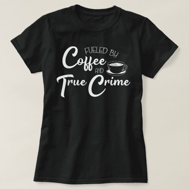 Getankt von Coffee True Crime Junkie Murderino T-Shirt (Design vorne)
