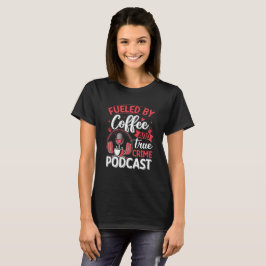 Getankt von Kaffee und wahrer Krimpodcast T-Shirt