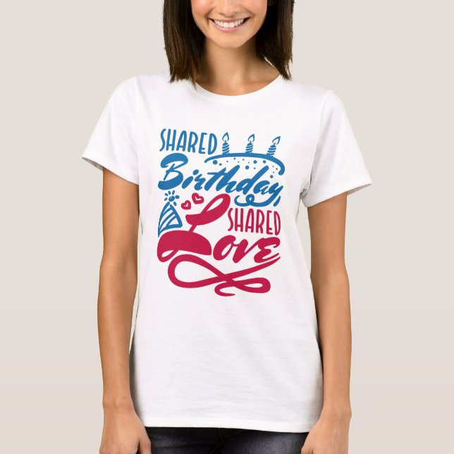 Geteilte Geburtstagsgeteilte Liebe T-Shirt (Vorderseite)