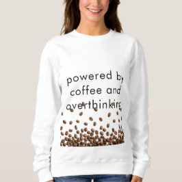 Getragen von Kaffee und Überdenken Sweatshirt