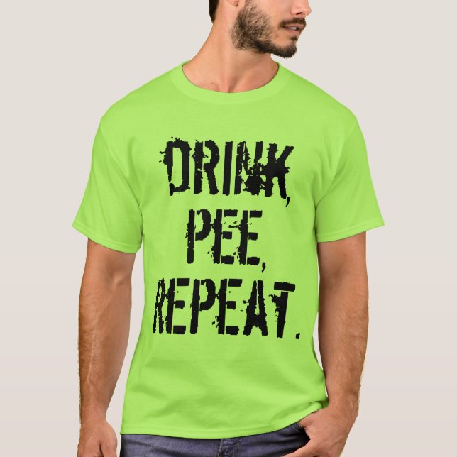 Getränk-Pipi-Wiederholung T-Shirt (Vorderseite)
