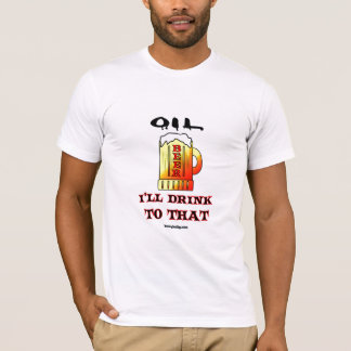 Getränk zum Öl, Bier-T - Shirt, Ölfeld-Spaß, Öl, T-Shirt