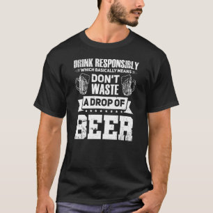Getränken Sie verantwortungsvoll kaltes Biermalt B T-Shirt