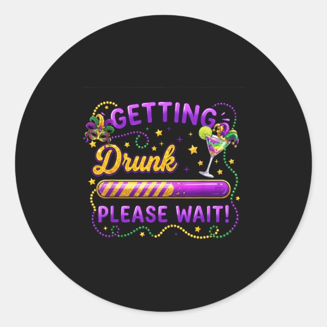 Getting Drunk Please Wait Mardi Gras Carnival Drin Runder Aufkleber (Vorderseite)