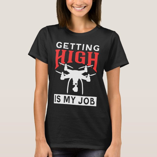 Getting High Is My Job Drone T-Shirt (Vorderseite)