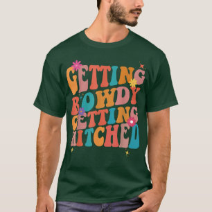 Getting Rowdy Getting Hitched Bachelorette Party T-Shirt