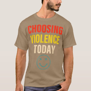 Gewalt heute Apparel wählen T-Shirt