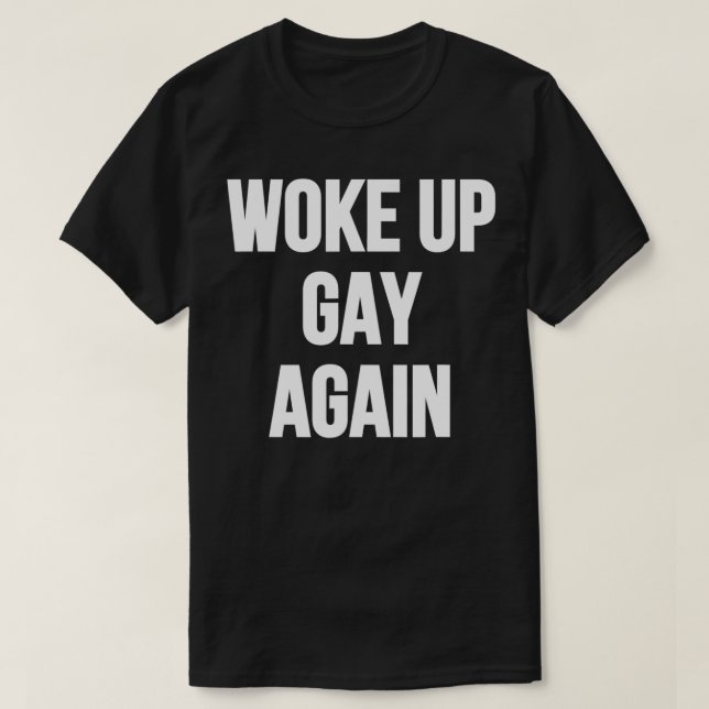Geweckt Gay wieder T-Shirt (Design vorne)