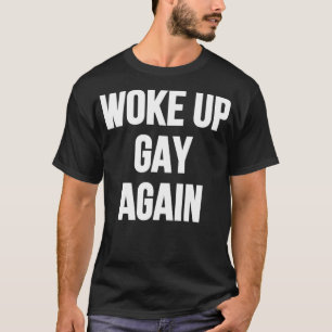 Geweckt Gay wieder T-Shirt