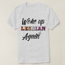 Geweckt lesbischer T - Shirt