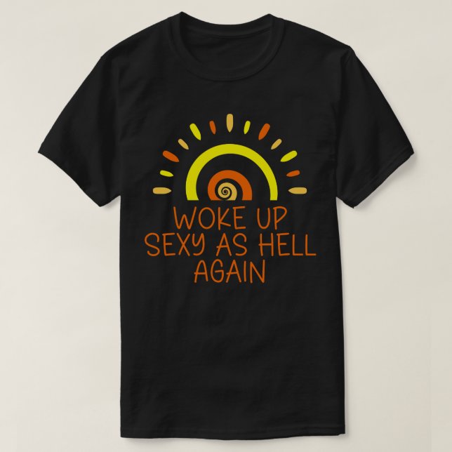 Geweckt sexy wie hell wieder T-Shirt (Design vorne)