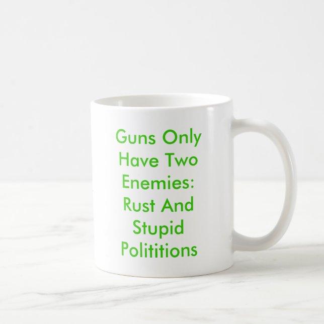 Gewehre haben nur zwei Feinde: Rost AndStupid Tasse (Rechts)