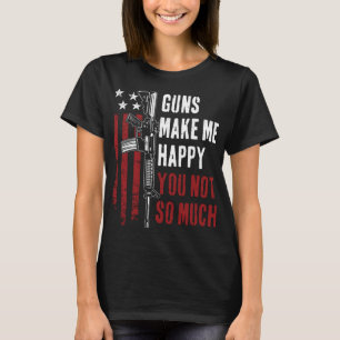 Gewehre machen mich glücklich, nicht so sehr - Fun T-Shirt