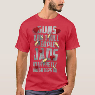 Gewehre töten Menschen Vater mit Hübscher Tochter  T-Shirt