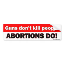 Gewehre töten nicht Leute, Abtreibungen tun -
