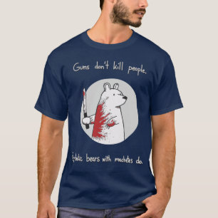 Gewehre töten nicht Leute. Bären mit Macheten tu T-Shirt