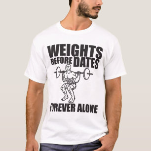 Gewichte vor Daten - für immer allein - Meme Shirt