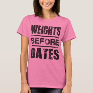 Gewichte vor Daten - Shirt für Lifter