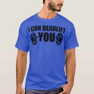 Gewichtheben Ich kann dich deadliffen T-Shirt