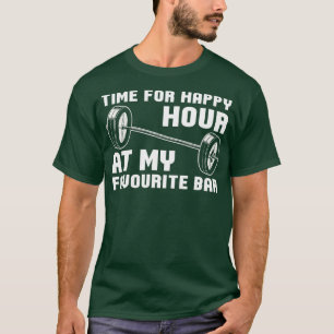 Gewichtheben Zeit für Happy Hour in meiner Lieblin T-Shirt