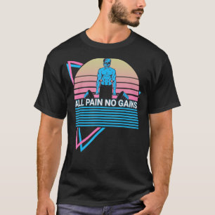 Gewichtszunahme Kraftheben Alle Schmerzen T-Shirt