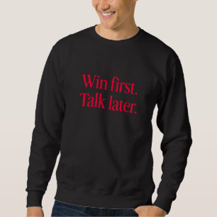 Gewinne zuerst, rede später - Mindset-Sweatshirt f Sweatshirt