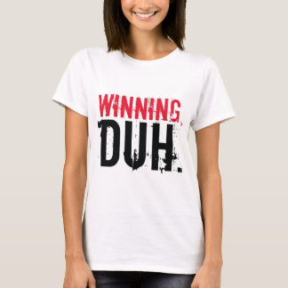 Gewinnen, Duh. T-Shirt