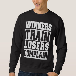Gewinner trainieren, Verlierer klagen Fitnessstud Sweatshirt