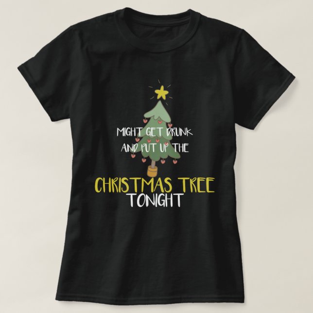 Gewitter könnte Betrunken werden und Weihnachtsbau T-Shirt (Design vorne)