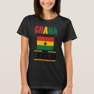 Ghana Ghanaer Ghanaische Flagge Ghana Ruft Und Ich T-Shirt