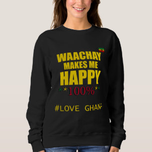 Ghana Waachay macht mich glücklich ghanaisches Ess Sweatshirt