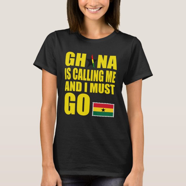 Ghanaian Flag I Must Go Ghana Ghana Vacation T-Shirt (Vorderseite)