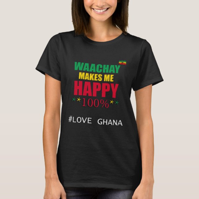 Ghanaian Waachay Makes Me Happy Ghana Food T-Shirt (Vorderseite)