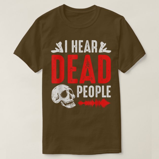 Ghost Hunter I Hear Dead People Paranormal Investi T-Shirt (Design vorne)
