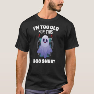 Ghost ich bin zu alt für dieses Bootschild Hallowe T-Shirt