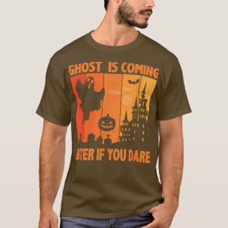Ghost Is Coming Enter If You Dare Halloween Costum T-Shirt