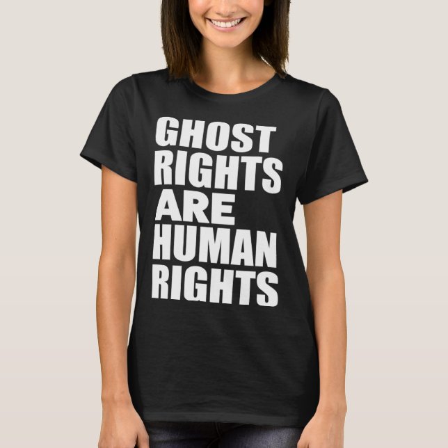 Ghost Rights Are Human Rights  Humor Ghost T-Shirt (Vorderseite)