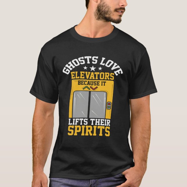 Ghosts Love Elevators Because Lifts Their Spirits T-Shirt (Vorderseite)