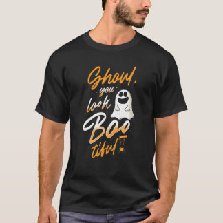Ghoul you look boo-tiful T-Shirt