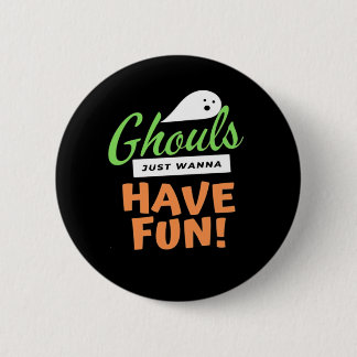 Ghouls Just Wanna Fun - Halloween Ghouls Funn Button
