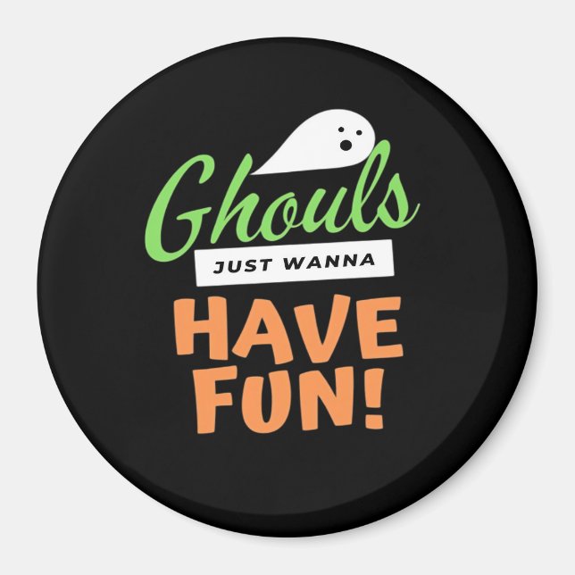 Ghouls Just Wanna Fun - Halloween Ghouls Funn Magnet (Vorne)