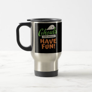 Ghouls Just Wanna Fun - Halloween Ghouls Funn Reisebecher