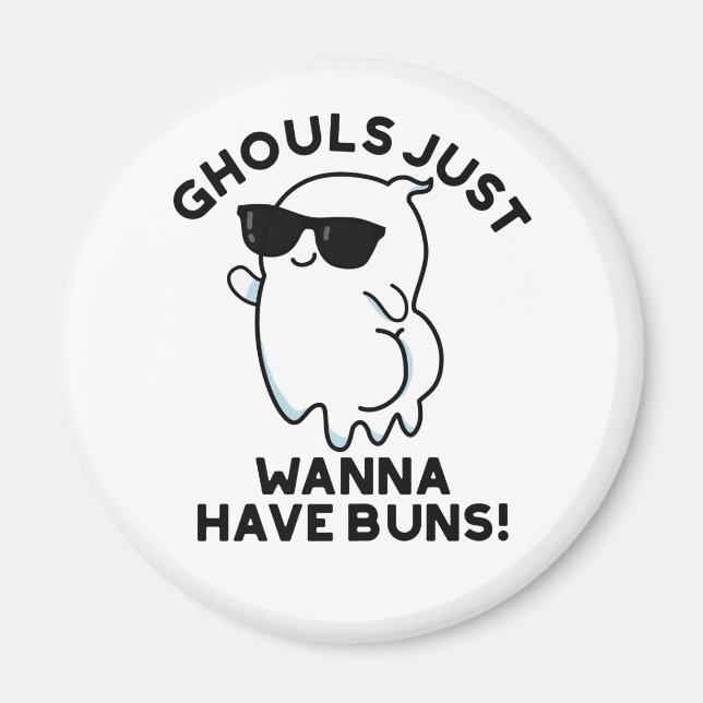 Ghouls Just Wanna haben Buns Funny Ghost Pub Magnet (Vorne)