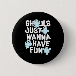 Ghouls Just Wanna haben Spaß beim Design von Funny Button