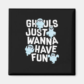 Ghouls Just Wanna haben Spaß beim Design von Funny Magnet