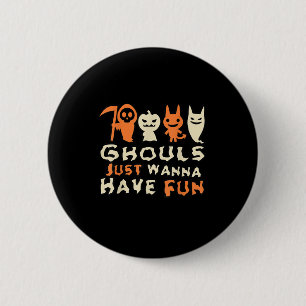 Ghouls Just Wanna haben Spaß Funny Slogan Button