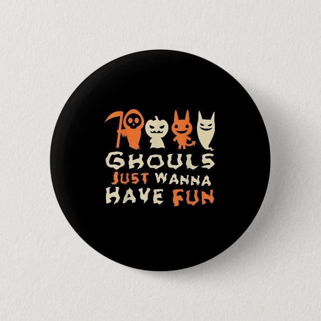 Ghouls Just Wanna haben Spaß Funny Slogan Button (Vorderseite)