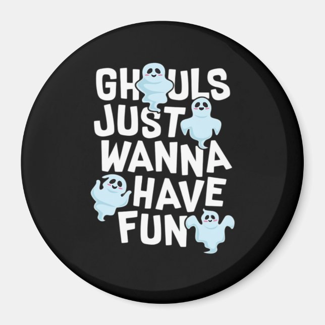 Ghouls Just Wanna haben Spaß Funny & Slogan Magnet (Vorne)